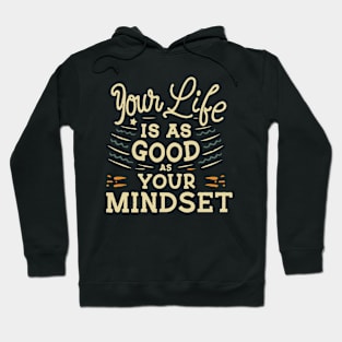 Your Life Is As Good As Your Mindset, Inspirational Hoodie